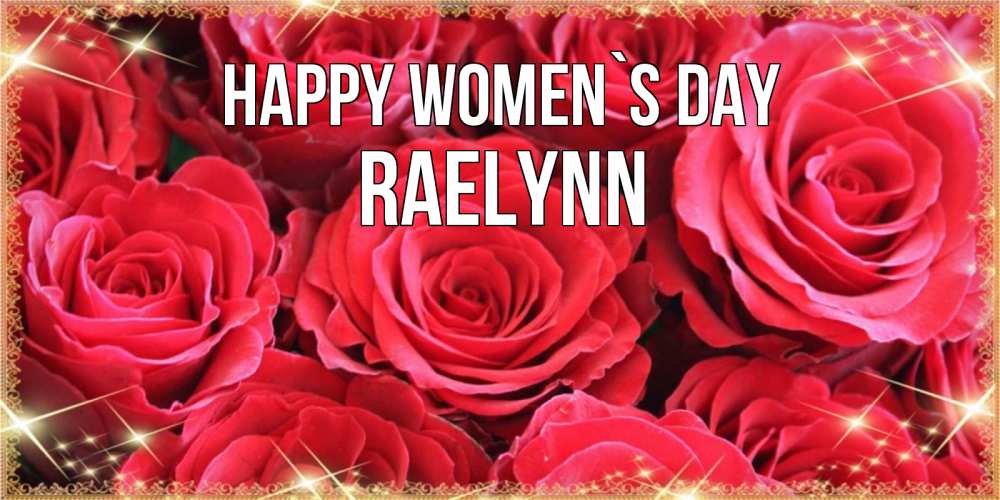 Greetings card с именем, Raelynn happy women`s day открытки на 8 марта 2019 года Greetings with text for free download 